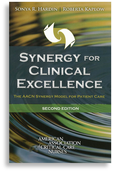 Synergy for Clinical Excellence: The AACN Synergy Model for Patient Care, 2nd Ed.