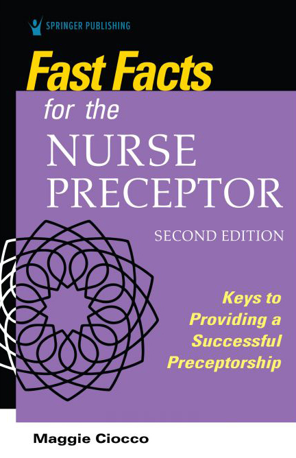 Fast Facts for the Nurse Preceptor: Keys to Providing a Successful Preceptorship, 2nd Ed.