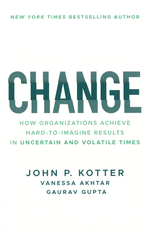 Change: How Organizations Achieve Hard-to-Imagine Results in Uncertain and Volatile Times