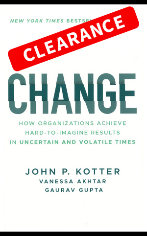 Change: How Organizations Achieve Hard-to-Imagine Results in Uncertain and Volatile Times