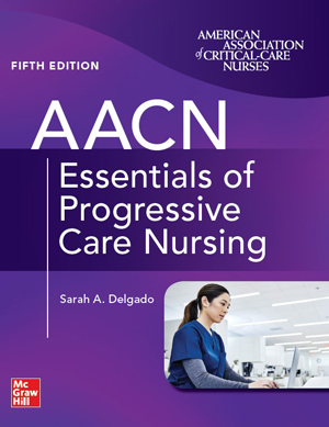 AACN Essentials of Progressive Care Nursing, 5th Ed.