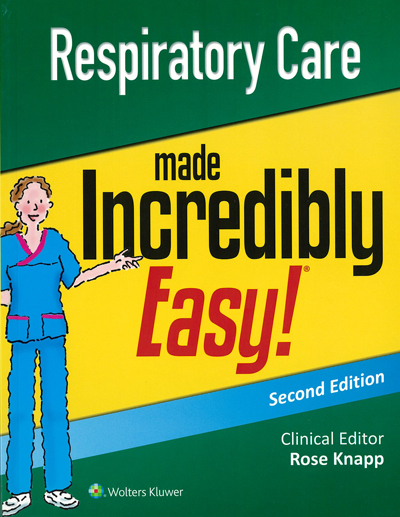 Respiratory Care Made Incredibly Easy, 2nd Ed.