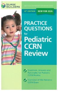 Nurse Builders Practice Questions for Pediatric CCRN Review, 6th Ed.