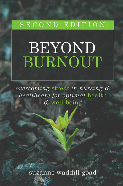 Beyond Burnout - Overcoming Stress in Nursing & Healthcare for Optimal Health & Well-Being, 2nd Ed.
