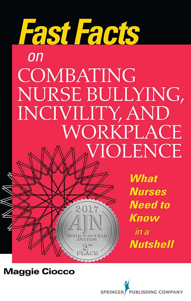 Fast Facts on Combating Nurse Bullying, Incivility and Workplace Violence 