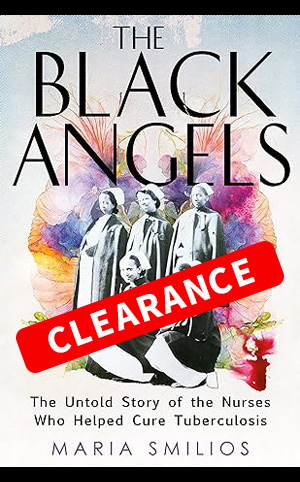 The Black Angels - The Untold Story of the Nurses Who Helped Cure Tuberculosis