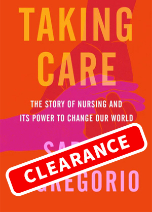 Taking Care: The Story of Nursing and Its Power to Change Our World