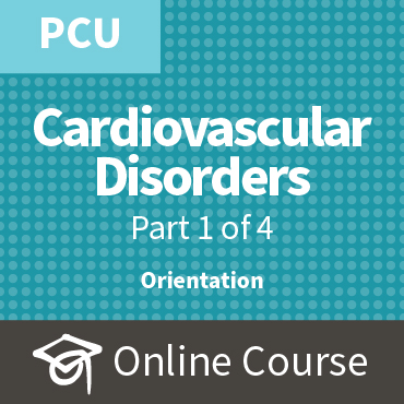ECCO 4: Caring for Patients with Cardiovascular Disorders, Pt 1 PCU