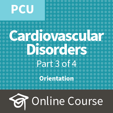 ECCO 4: Caring for Patients with Cardiovascular Disorders, Pt 3 PCU