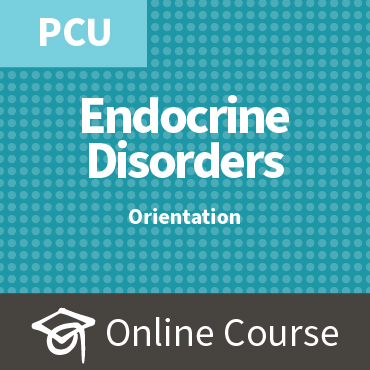 ECCO 4: Caring for Patients with Endocrine Disorders - PCU
