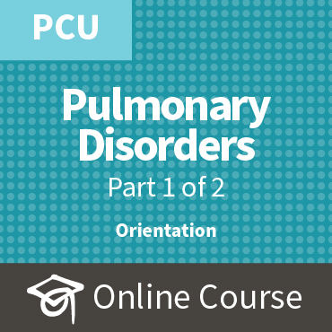 ECCO 4: Caring for Patients with Pulmonary Disorders, Part 1 - PCU