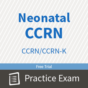 CCRN/CCRN-K Neonatal Certification Practice Exam and Questions Free Trial
